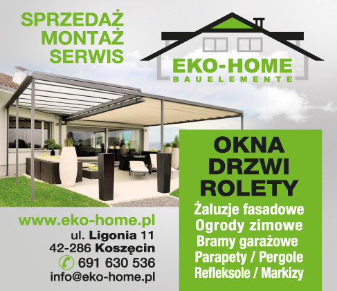 EKO - HOME Bauelemente Koszęcin Okna / Drzwi / Rolety / Żaluzje Fasadowe / Parapety / Pergole 