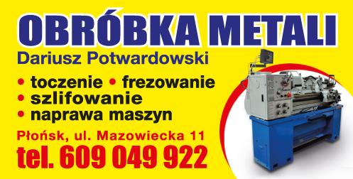 OBRÓBKA METALI Dariusz Potwardowski Płońsk Toczenie / Frezowanie / Szlifowanie / Naprawa Maszyn