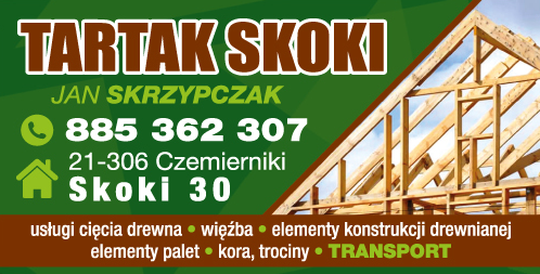 TARTAK SKOKI Jan Skrzypczak Usługi Cięcia Drewna/ Więźba/ Elementy Konstrukcji Drewnianej/ Transport