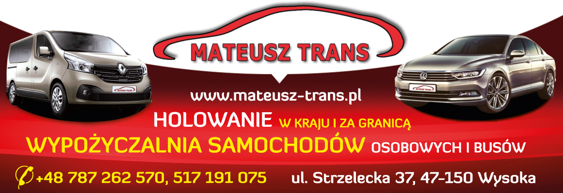 MATEUSZ TRANS  Wysoka- HOLOWANIE W KRAJU I ZA GRANICĄ- WYPOŻYCZALNIA SAMOCHODÓW OSOBOWYCH I BUSÓW 