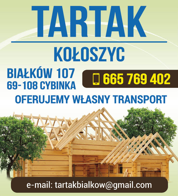 TARTAK KOŁOSZYC Białków Oferujemy Własny Transport
